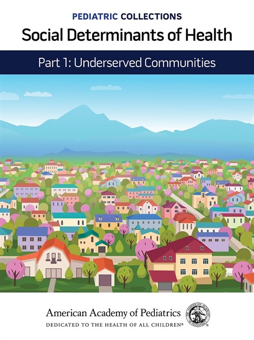 Pediatric Collections: Social Determinants of Health: Part 1: Underserved Communities (Paperback)