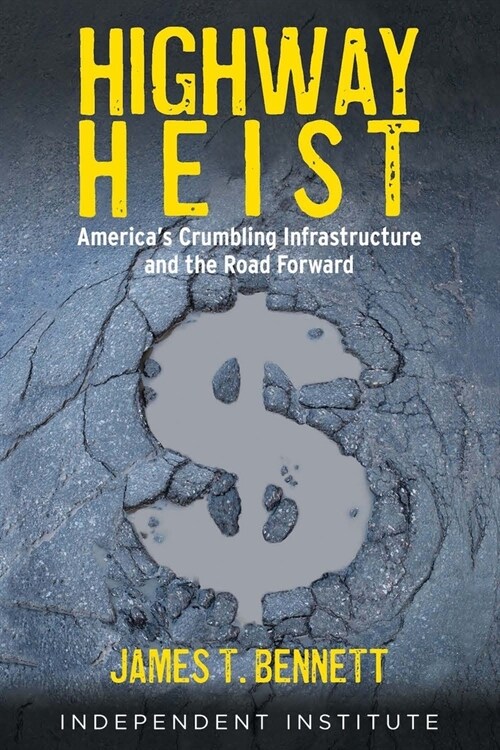 Highway Heist: Americas Crumbling Infrastructure and the Road Forward (Hardcover)