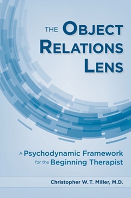 The Object Relations Lens: A Psychodynamic Framework for the Beginning Therapist (Paperback)
