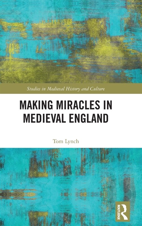 Making Miracles in Medieval England (Hardcover)