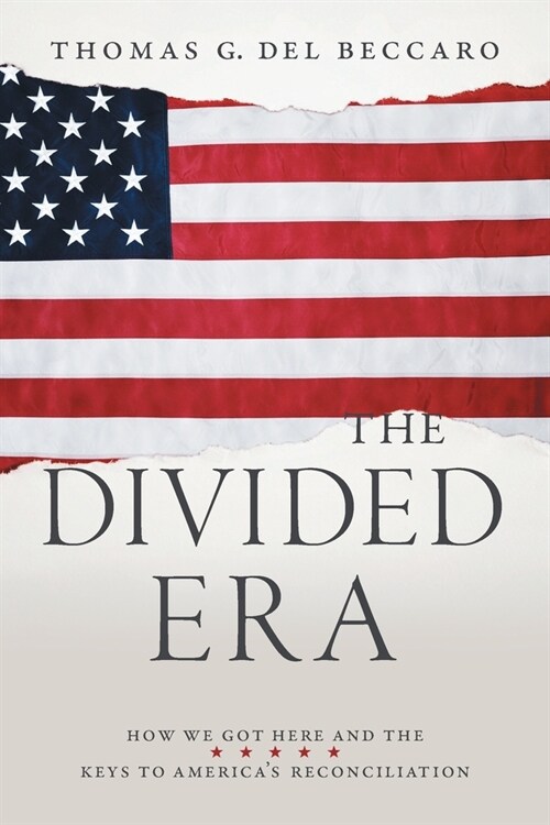 The Divided Era: How We Got Here and the Keys to Americas Reconciliation (Paperback)