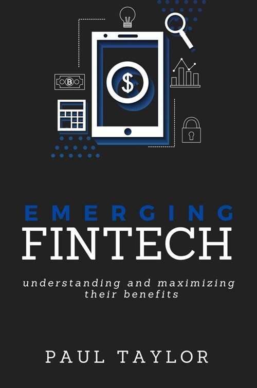 Emerging Fintech: Understanding and Maximizing Their Benefits (Paperback)