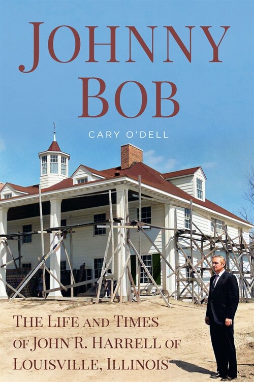 Johnny Bob: The Life and Times of John R. Harrell of Louisville, Illinois (Paperback)