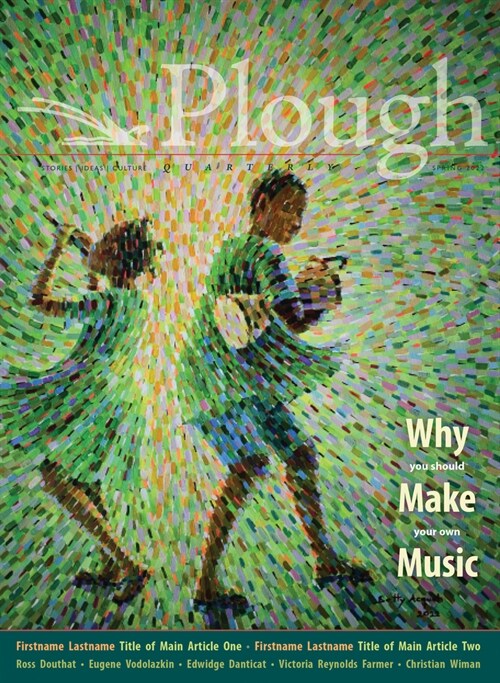 Plough Quarterly No. 31 - Why We Make Music (Paperback)