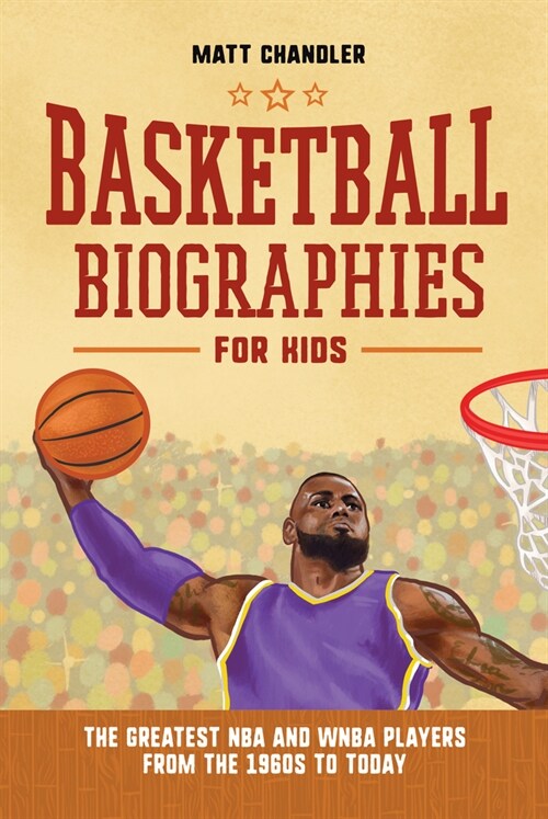 Basketball Biographies for Kids: The Greatest NBA and WNBA Players from the 1960s to Today (Paperback)