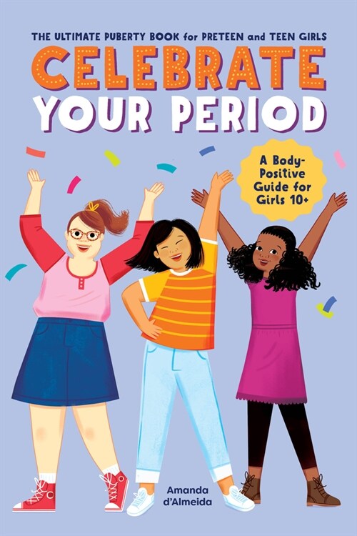 Celebrate Your Period: The Ultimate Puberty Book for Preteen and Teen Girls (Paperback)