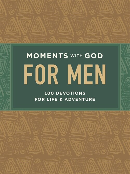 Moments with God for Men: 100 Devotions for Life and Adventure (Hardcover)