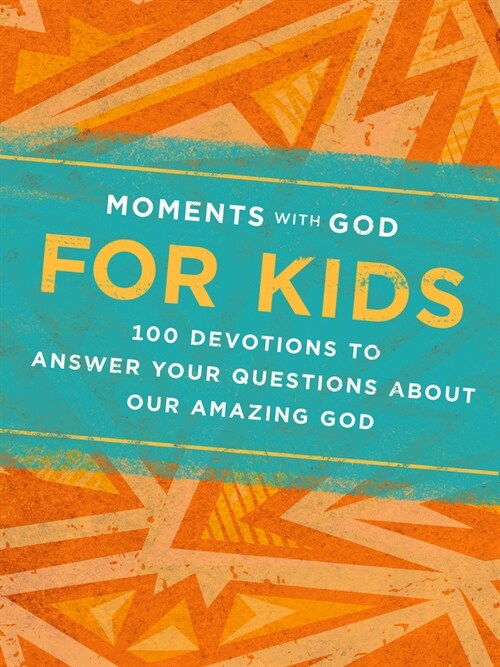 Moments with God for Kids: 100 Devotions to Answer Your Questions about Our Amazing God (Hardcover)