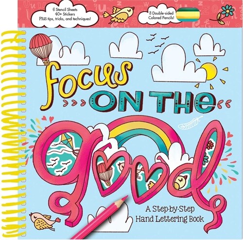 Focus on the Good: A Step-By-Step Hand Lettering Book (Spiral)