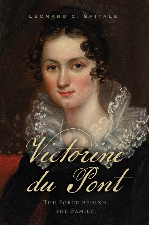 Victorine Du Pont: The Force Behind the Family (Hardcover)