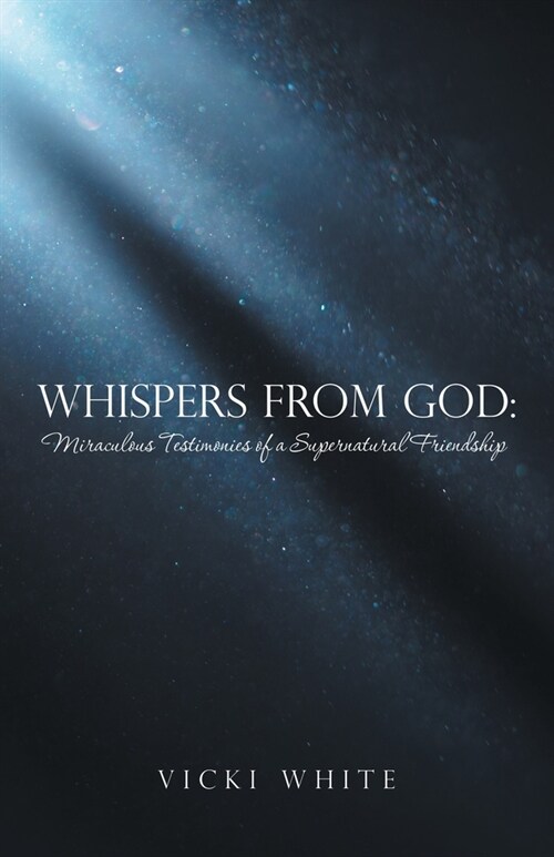 Whispers from God: Miraculous Testimonies of a Supernatural Friendship (Paperback)