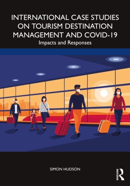 International Case Studies on Tourism Destination Management and COVID-19 : Impacts and Responses (Paperback)