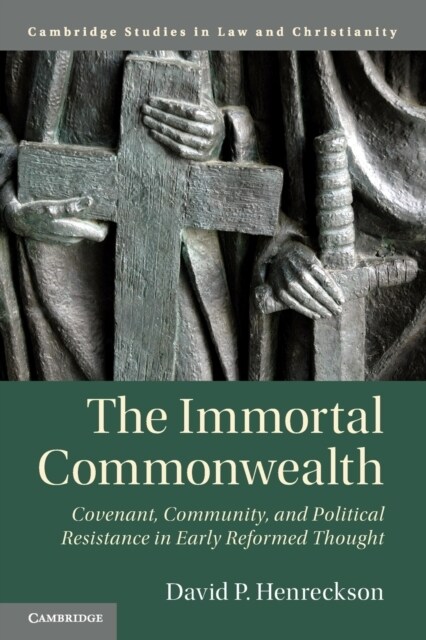 The Immortal Commonwealth : Covenant, Community, and Political Resistance in Early Reformed Thought (Paperback, New ed)
