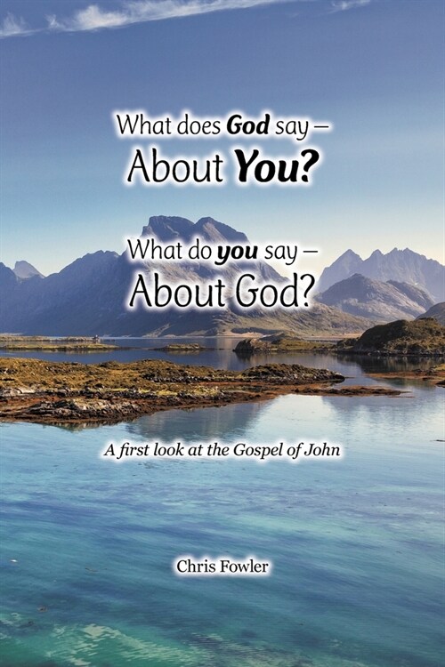 What Does God Say -About You? What Do You Say -About God?: A First Look at the Gospel of John (Paperback)