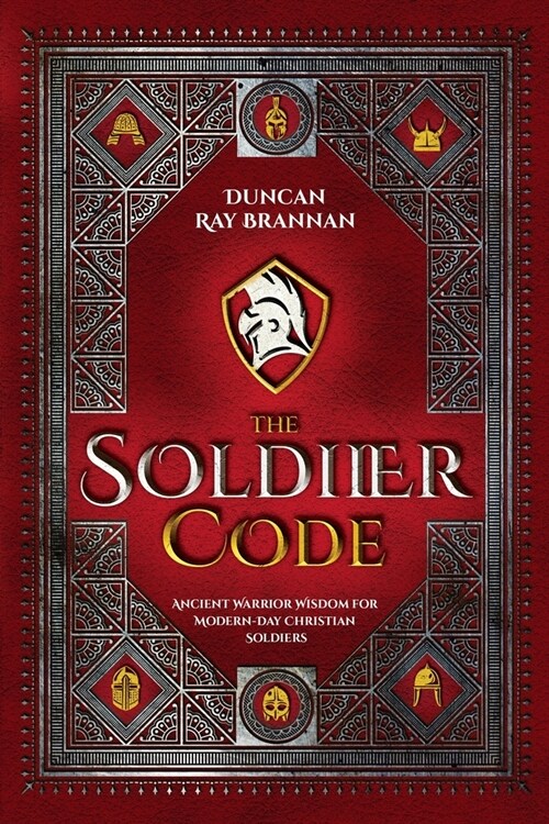 The Soldier Code: Ancient Warrior Wisdom for Modern-Day Christian Soldiers (Paperback)