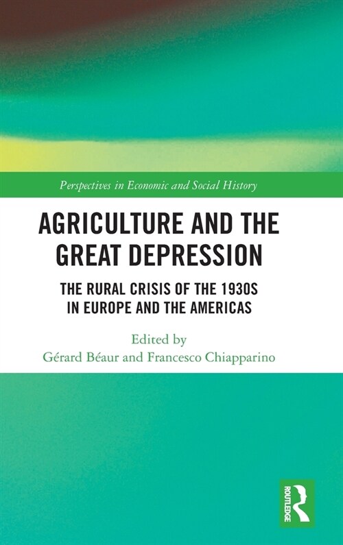 Agriculture and the Great Depression : The Rural Crisis of the 1930s in Europe and the Americas (Hardcover)