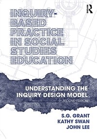 Inquiry-Based Practice in Social Studies Education : Understanding the Inquiry Design Model (Paperback, 2 ed)