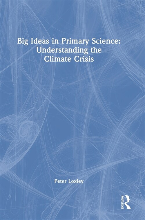 Big Ideas in Primary Science: Understanding the Climate Crisis (Hardcover)