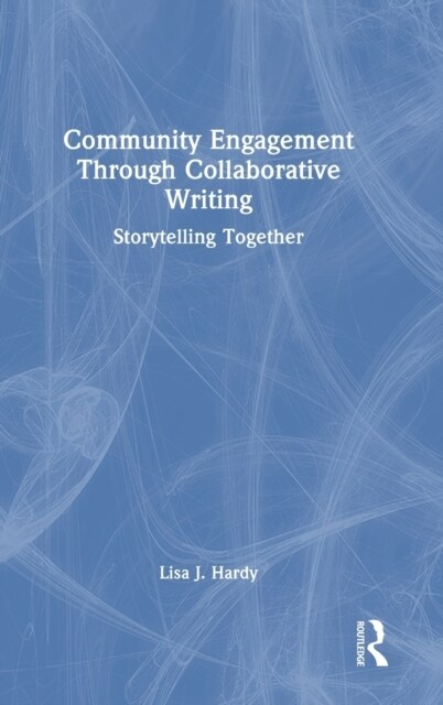 Community Engagement Through Collaborative Writing : Storytelling Together (Hardcover)