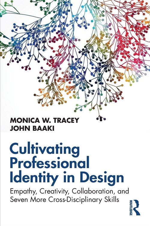 Cultivating Professional Identity in Design : Empathy, Creativity, Collaboration, and Seven More Cross-Disciplinary Skills (Paperback)