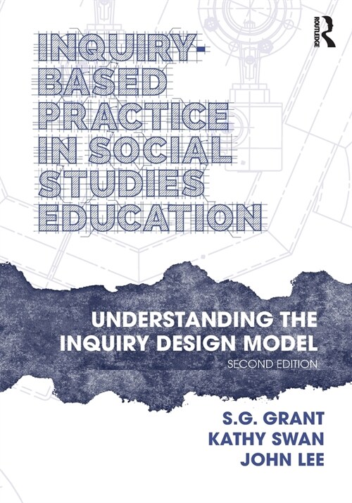 Inquiry-Based Practice in Social Studies Education : Understanding the Inquiry Design Model (Paperback, 2 ed)