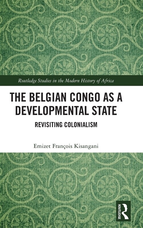 The Belgian Congo as a Developmental State : Revisiting Colonialism (Hardcover)