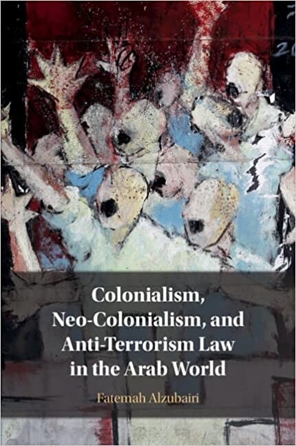 Colonialism, Neo-Colonialism, and Anti-Terrorism Law in the Arab World (Paperback)