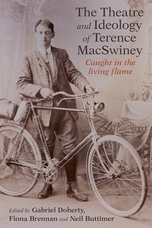 The Art and Ideology of Terence Macswiney: Caught in the Living Flame (Hardcover)
