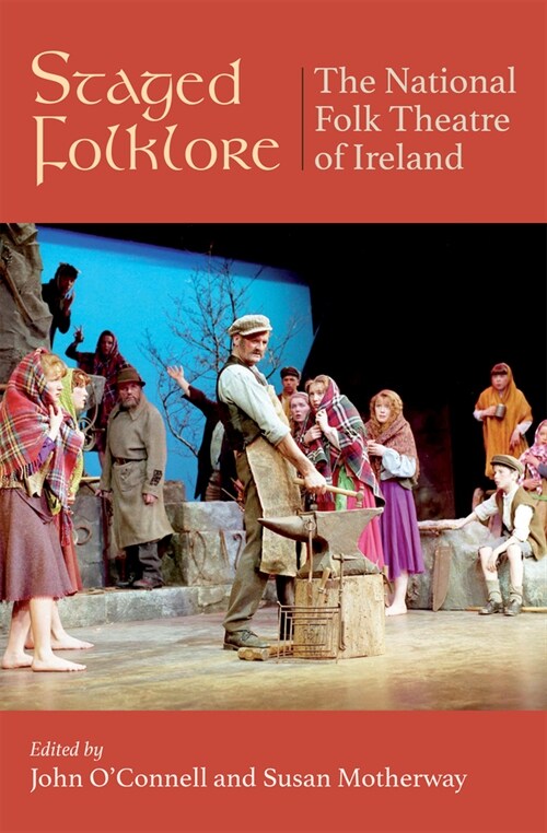 Staged Folklore: The National Folk Theatre of Ireland 1968-1998 (Hardcover)