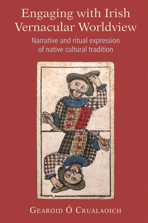 Engaging with Irish Vernacular Worldview: Narrative and Ritual Expression of Native Cultural Tradition (Hardcover)