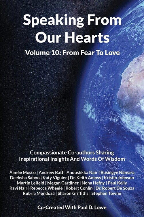 Speaking From Our Hearts Volume 10 - From Fear To Love: Compassionate Co-authors Sharing Inspirational Insights And Words Of Wisdom (Paperback)
