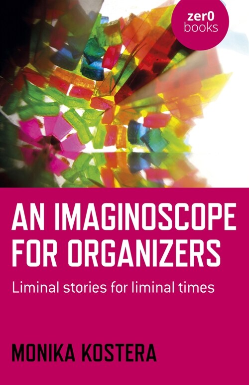 Imaginoscope for Organizers, An : Liminal stories for liminal times (Paperback)