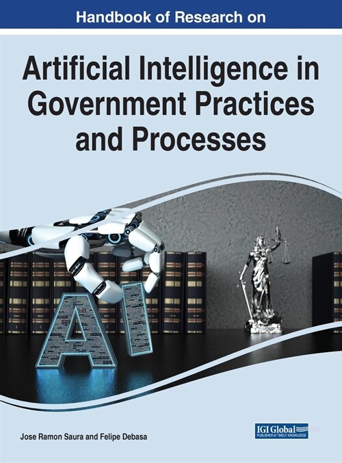 Handbook of Research on Artificial Intelligence in Government Practices and Processes (Hardcover)