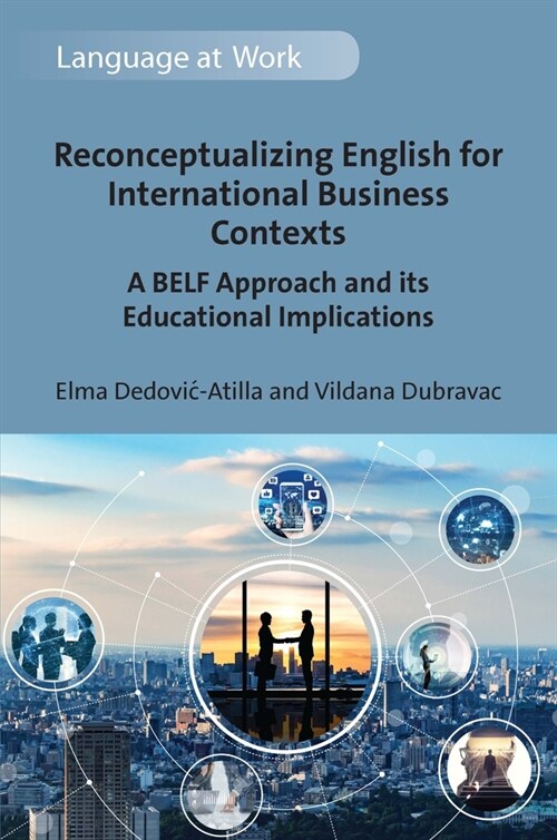 Reconceptualizing English for International Business Contexts : A BELF Approach and its Educational Implications (Hardcover)