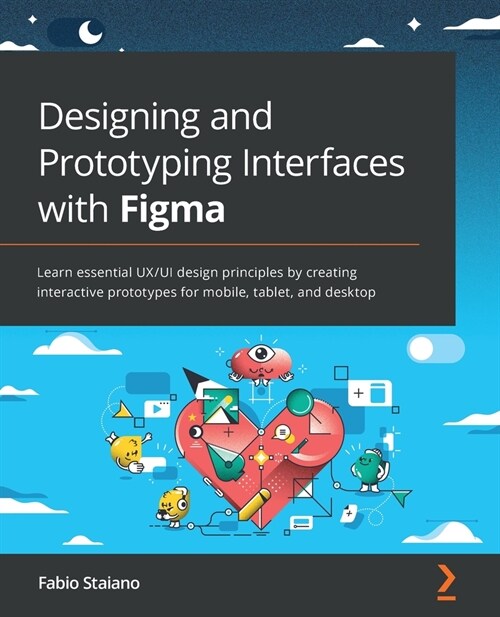 Designing and Prototyping Interfaces with Figma : Learn essential UX/UI design principles by creating interactive prototypes for mobile, tablet, and d (Paperback)