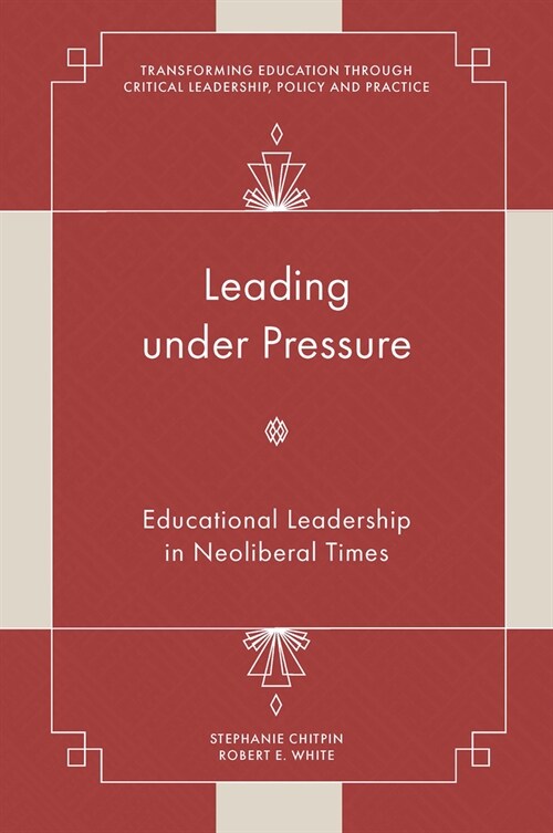 Leading under Pressure : Educational Leadership in Neoliberal Times (Hardcover)
