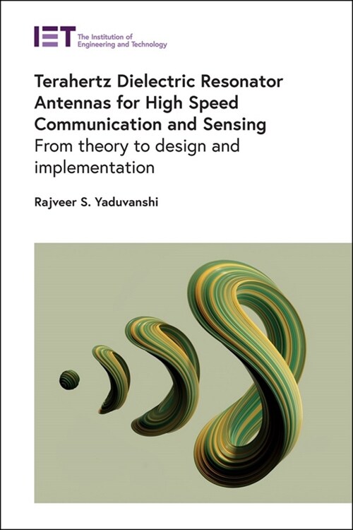 Terahertz Dielectric Resonator Antennas for High Speed Communication and Sensing: From Theory to Design and Implementation (Hardcover)