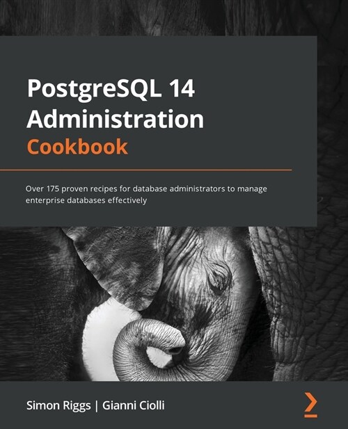 PostgreSQL 14 Administration Cookbook : Over 175 proven recipes for database administrators to manage enterprise databases effectively (Paperback)