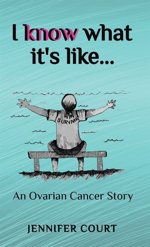 I Know What its Like: An ovarian cancer story (Hardcover)