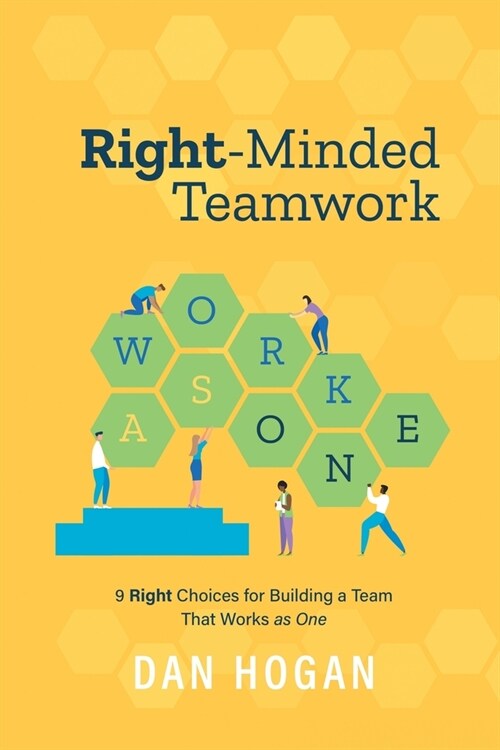 Right-Minded Teamwork: 9 Right Choices for Building a Team That Works as One (Paperback, 3)