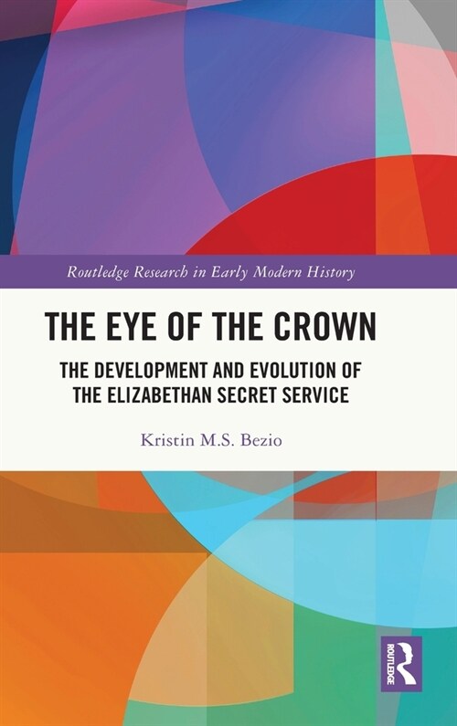 The Eye of the Crown : The Development and Evolution of the Elizabethan Secret Service (Hardcover)