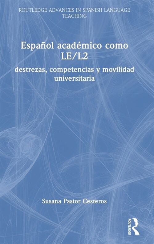 Espanol academico como LE/L2 : destrezas, competencias y movilidad universitaria (Hardcover)