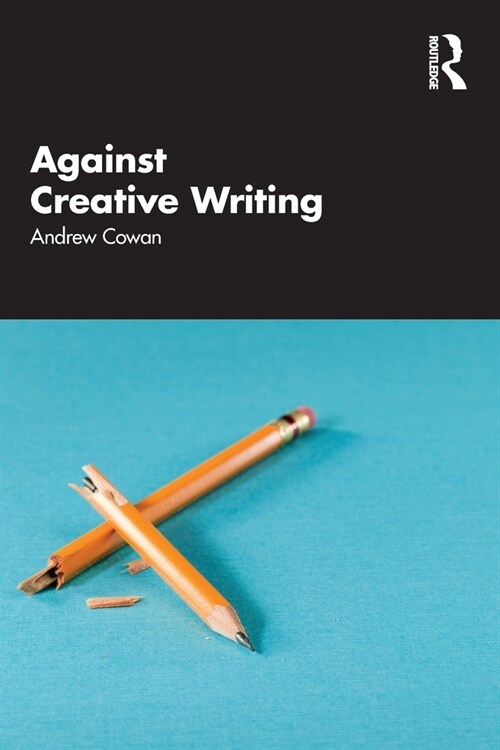Against Creative Writing (Paperback, 1)