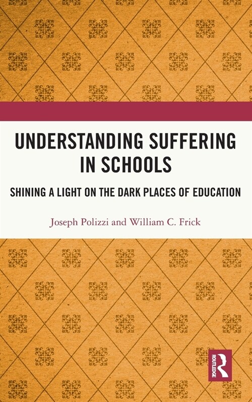 Understanding Suffering in Schools : Shining a Light on the Dark Places of Education (Hardcover)