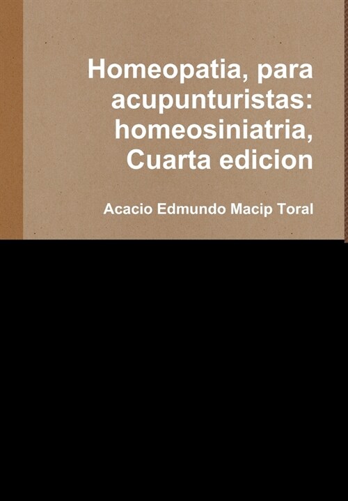 Homeopatia, para acupunturistas: homeosiniatria, Cuarta edicion (Hardcover)