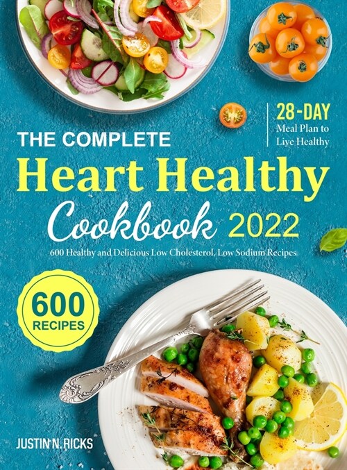 The Complete Heart Healthy Cookbook 2022: 600 Low Cholesterol and Low Sodium Recipes with 28-Day Meal Plan to Eat Healthy and Live Better (Hardcover)