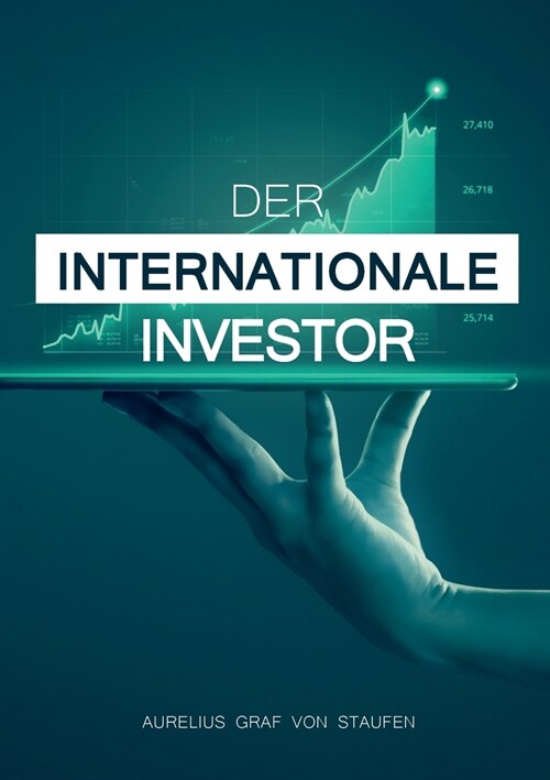 Der internationale Investor: So sch?zen Sie Ihre Familie, Ihr Kapital und sich selbst! (Paperback)
