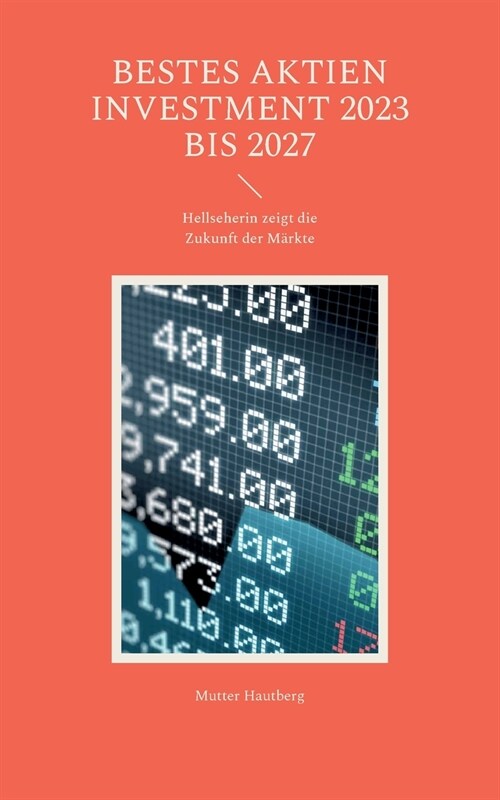 Bestes Aktien Investment 2023 bis 2027: Hellseherin zeigt die Zukunft der M?kte (Paperback)