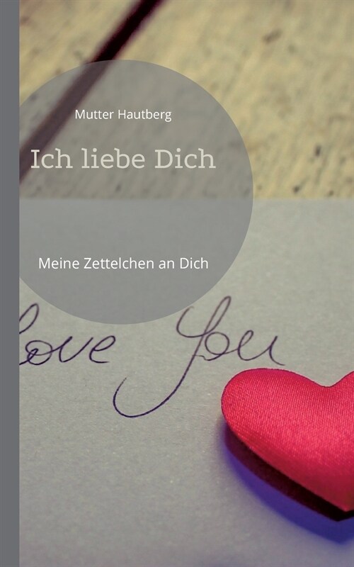 Ich liebe Dich: Meine Zettelchen an Dich (Paperback)