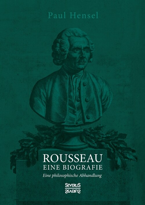 Rousseau. Eine Biografie: Eine philosophische Abhandlung (Paperback)